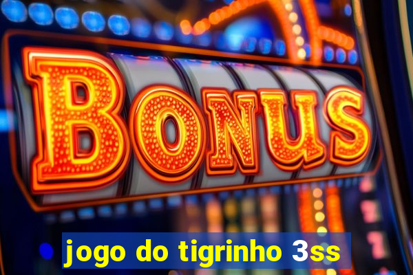 jogo do tigrinho 3ss